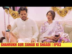 SHAHRUKH AUR ZAINAB KI SHAADI | E03 | FAMILY COMEDY WEB SERIES