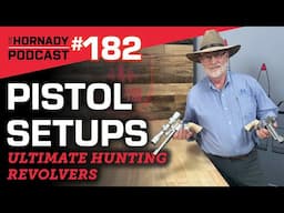 Ep. 182 - Pistol Setups | Ultimate Hunting Revolvers |