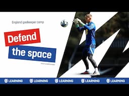 Defend the space | England goalkeeping camp