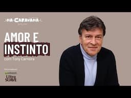Amor e Instinto com Tony Carreira | N'A Caravana #283
