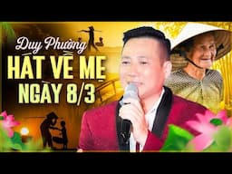 Duy Phường Hát Về Mẹ Xúc Động Nghẹn Ngào - Hát Về Mẹ Hay Nhất Ngày 8/3