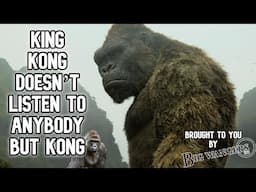 King Kong Doesn’t Listen to Anybody but Kong (+ 10 Minutes of Gorilla Talk)