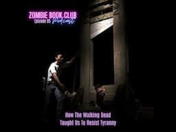 How The Walking Dead Taught Us To Resist Tyranny | Zombie Book Club Ep 95
