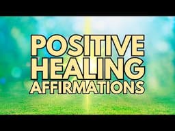 Positive Healing Affirmations  ✨Physical, Emotional and Spiritual Healing ✨