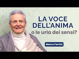La voce dell’Anima o le urla dei sensi? – Marco Ferrini