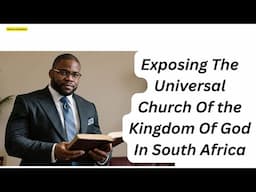 Exposing TheUniversal Church Of the Kingdom Of GodIn South Africa