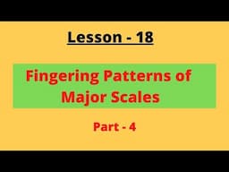 Lesson 18: Major Scales Fingering Patterns: Part - 4