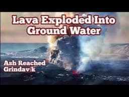 Phreatic Eruption: Lava Exploded Ground Water, Ash Reached Grindavík, Iceland Fissure Volcano