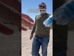 German Tourist Gives Me Water In The Desert