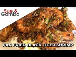 Pan Fried Black Tiger Shrimp