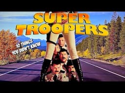 10 Things You Didn't known About SuperTroopers