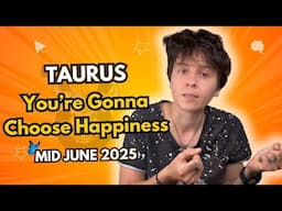 TAURUS ♉︎ MID JUNE 2025 - "You're Gonna Choose Happiness" [MID MONTHLY Horoscope]