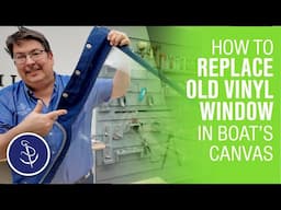 Learn How To Replace Old Vinyl Window Panels In Your Boat's Canvas