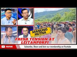 FRESH TENSION AT LEITANPOKPI ON MANUNG HUTNA   | 15 JUNE 2025