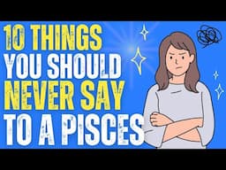 NEVER Say These 10 Things to a Pisces ♓ | What Hurts Pisces the Most?
