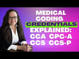 MEDICAL CODING CREDENTIALS EXPLAINED | CCS, CCA, CCS-P,  CPC, CPC-A