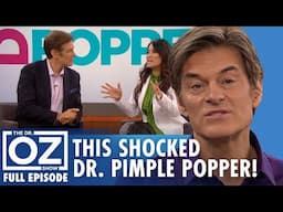 Dr. Pimple Popper’s Scariest Case + Anti-Aging Skin Secrets! | Dr. Oz | S11 | Ep 96 | Full Episode