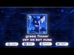 grass flower - VOT ON BOT FUNK