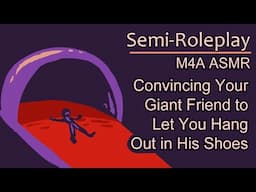 [ASMR] [M4A] Convincing Your Giant Friend to Put You in His Slippers