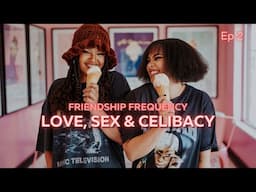 EPISODE 2: Love, Sex and Celibacy