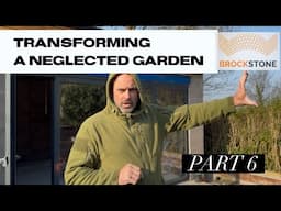 Transforming a Neglected Garden - Part 6
