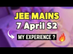 My JEE MAINS Honest Exam Experience!! 7April S2 |🤡