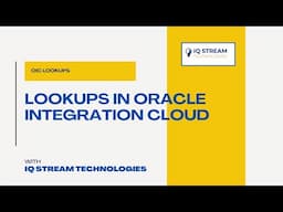 Lookups in Oracle Integration Cloud: Comprehensive Guide & Best Practices | IQStreamTech 2025
