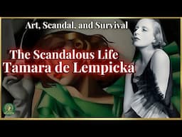 Art, Scandal and Survival: The Scandalous Life of Tamara de Lempicka
