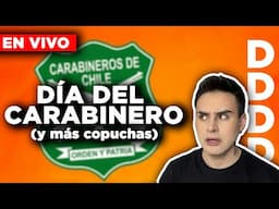 🔴 DÍA DEL CARABINERO y más copuchas - EN VIVO