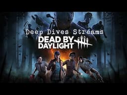 Deep Dives Streams - Dead by Daylight