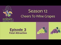 Science In Your Shopping Cart | Season 12: Cheers To Wine Grapes || Episode 3: Fatal Attraction