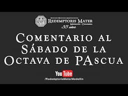 Comentario al Sábado de la Octava de Pascua.