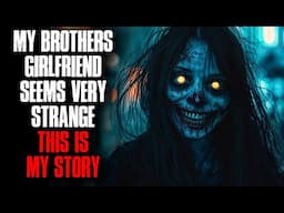 My Brother's Girlfriend Seems VERY Strange. This is my Story.