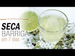 CHÁ SECA BARRIGA - Tome por 7 dias e veja o que acontece com sua barriga!