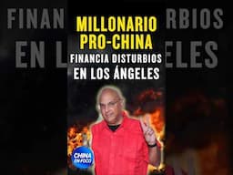 Multimillonario pro-China financia disturbios en LA