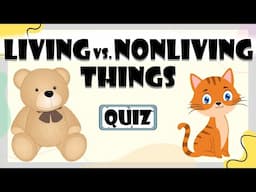 Living vs. Nonliving Things Quiz for Kids