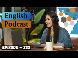 English Learning Podcast Conversation Episode 233 | Boost Your English Skills | Improve Your English