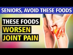 6 Foods Seniors MUST AVOID! (Worsens Joint Pain & Inflammation!)