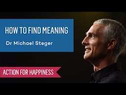 How To Find Meaning with Professor Michael Steger