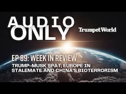 AUDIO ONLY #89: Week in Review: Trump-Musk Spat, Europe in Stalemate and China's Bioterrorism