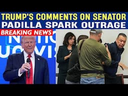 Trump's Comments on Senator Padilla Spark Outrage
