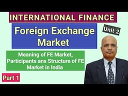 International Finance I Foreign Exchange Markets I Meaning Participants and Structure I Theory 1 I