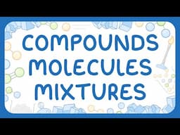 GCSE Chemistry - Compounds, Molecules & Mixtures