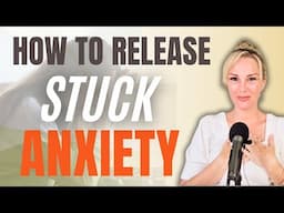 How to RELEASE Stuck Anxious Energy