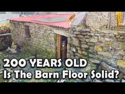200 Years Old, But Does This Stone Barn Have A Solid Floor?