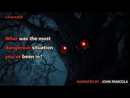 What was the most dangerous situation you’ve been in?