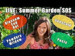 ☀️LIVE: Summer Garden SOS: Blossom End Rot, Powdery Mildew, Pests & Sunscald—What to Do (REPLAY)