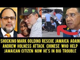Shocking! Mark Golding Save Jamaica Fr Disaster Again!Andrew Holness Attack Chinese Who Help Jamaica