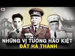 Từ Thợ May, Lính Khố Xanh Đến Đại Tướng: Những Người Con Hà Nội Viết Nên Lịch Sử