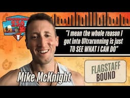 When Winning Isn’t Enough: Mike McKnight's Quest For Perfection at Cocodona | Flagstaff Bound Ep. 19